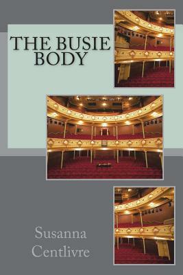 The busie body by Susanna Centlivre