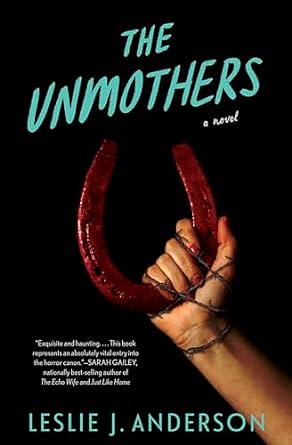 The Unmothers: A Novel by Leslie J. Anderson