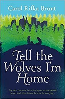 Tell the Wolves I'm Home by Carol Rifka Brunt