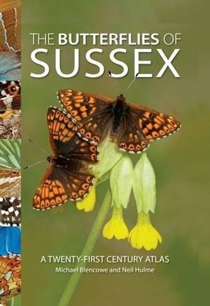 The Butterflies of Sussex by Michael Blencowe, Neil Hulme