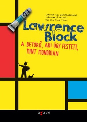 A betörő, aki úgy festett, mint Mondrian by Lawrence Block