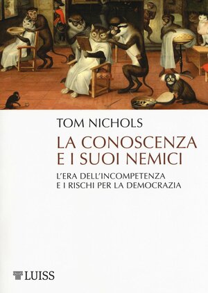 La conoscenza e i suoi nemici. L'era dell'incompetenza e i rischi per la democrazia by Thomas M. Nichols