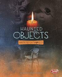 Haunted Objects from Around the World by Megan Cooley Peterson