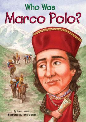 Who Was Marco Polo? by John O'Brien, Joan Holub, Nancy Harrison