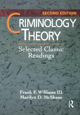 Criminology Theory: Selected Classic Readings by Frank P. Williams III, Marilyn D. McShane