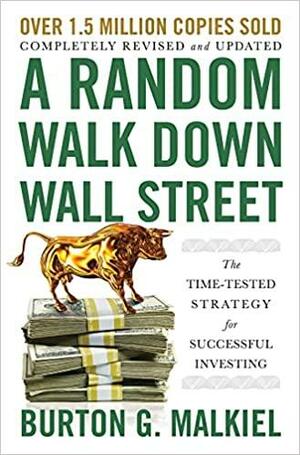 A Random Walk Down Wall Street: The Time-Tested Strategy for Successful Investing (12th Edition) by Burton G. Malkiel, W. W. Norton & Company by Burton G. Malkiel