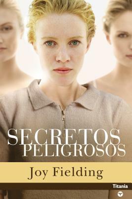 Secretos Peligrosos by Joy Fielding