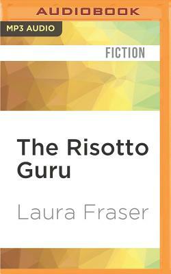 The Risotto Guru: Adventures in Eating Italian by Laura Fraser