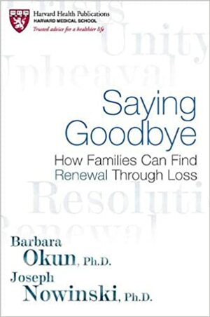 Saying Goodbye: How Families Can Find Renewal Through Loss by Joseph Nowinski, Barbara Okun