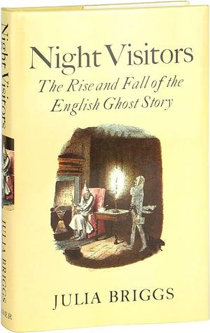 Night visitors: The rise and fall of the English ghost story by Julia Briggs, Julia Briggs