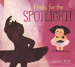 Ready for the Spotlight! by Jaime Kim