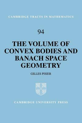 The Volume of Convex Bodies and Banach Space Geometry by Gilles Pisier