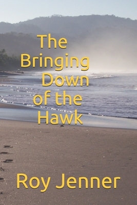 The Bringing Down of the Hawk by Roy Jenner