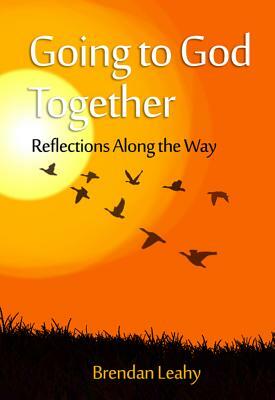 Going to God Together: Reflections Along the Way by Brendan Leahy, Breandaan Leahy