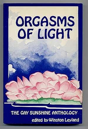 Orgasms of Light: The Gay Sunshine Anthology : Poetry, Short Fiction, Graphics by Winston Leyland