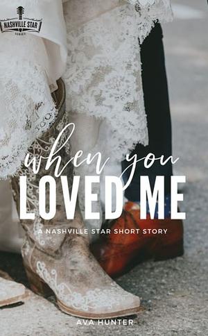 When You Loved Me by Ava Hunter