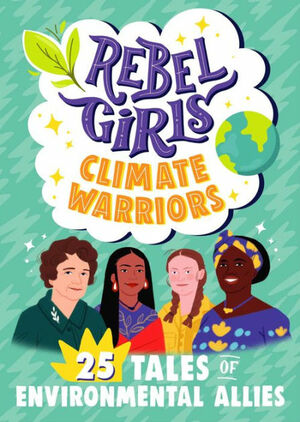 Rebel Girls Climate Warriors: 25 Tales of Environmental Allies  by Rebel Girls