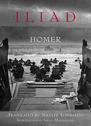 Iliad (Hackett Classics) by Sheila Murnaghan, Homer, Stanley Lombardo