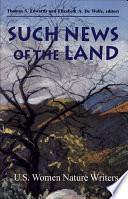 Such News of the Land: U.S. Women Nature Writers by Thomas S. Edwards, Elizabeth A. De Wolfe