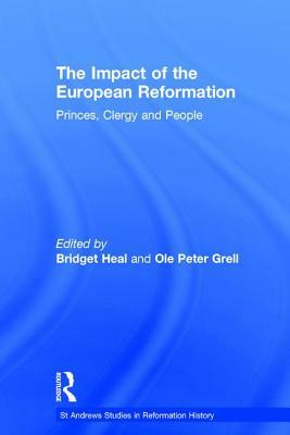 The Impact of the European Reformation: Princes, Clergy and People by Ole Peter Grell