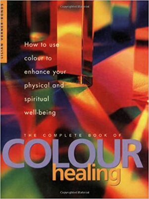 The Complete Book Of Colour Healing by Lilian Verner-Bonds