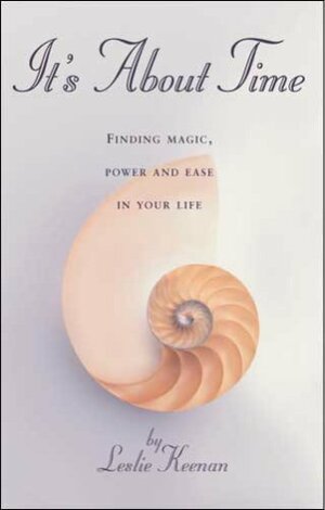 It's About Time: Finding Magic, Power and Ease in Your LIfe by Leslie Keenan