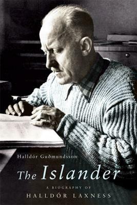 The Islander: A Biography of Halldor Laxness by Halldór Guðmundsson