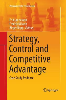 Strategy, Control and Competitive Advantage: Case Study Evidence by 