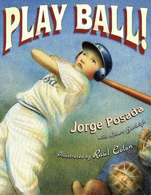 Play Ball! by Robert Burleigh, Jorge Posada