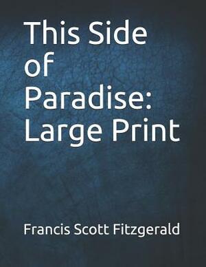 This Side of Paradise: Large Print by F. Scott Fitzgerald