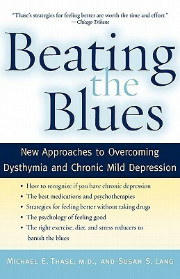 Beating the Blues: New Approaches to Overcoming Dysthymia and Chronic Mild Depression by Michael E. Thase, Susan S. Lang