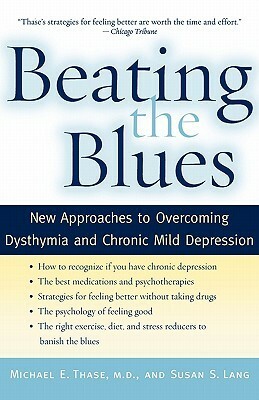 Beating the Blues: New Approaches to Overcoming Dysthymia and Chronic Mild Depression by Susan S. Lang, Michael E. Thase