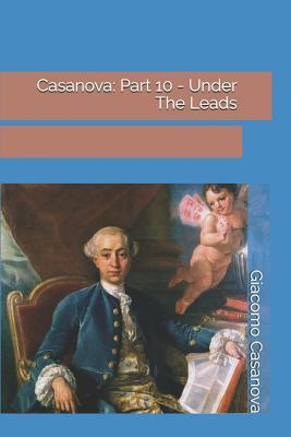 Casanova: Part 10 - Under The Leads by Giacomo Casanova