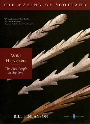 Wild Harvesters: The First People in Scotland by Bill Finlayson