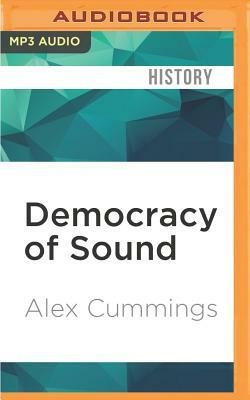 Democracy of Sound: Music Piracy and the Remaking of American Copyright in the Twentieth Century by Alex Cummings
