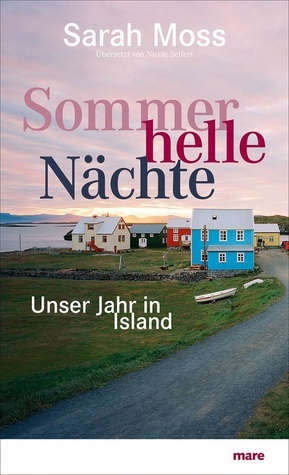 Sommerhelle Nächte: Unser Jahr in Island by Sarah Moss