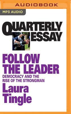 Quarterly Essay 71: Follow the Leader: Democracy and the Rise of the Strongman by Laura Tingle