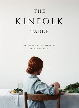 The Kinfolk Table by Kinfolk Magazine, Nathan Williams