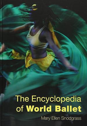 The Encyclopedia of World Ballet by Mary Ellen Snodgrass