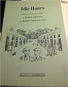 Idle Hours: Belfast Working-Class Poetry by Robert Atkinson