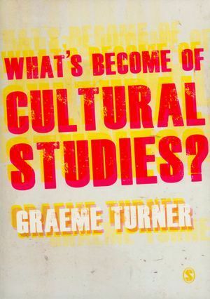 What's Become of Cultural Studies? by Graeme Turner
