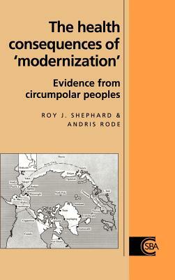 The Health Consequences of 'modernisation': Evidence from Circumpolar Peoples by Roy J. Shephard, Andris Rode