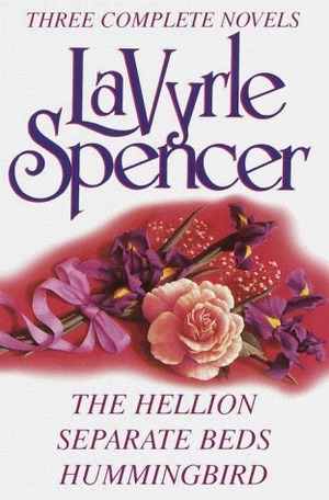 Lavyrle Spencer: Three Complete Novels: The Hellion; Separate Beds; Hummingbird by LaVyrle Spencer