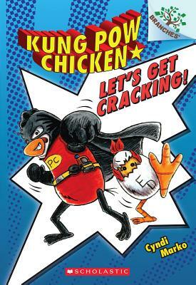 Let's Get Cracking!: A Branches Book (Kung POW Chicken #1) by Cyndi Marko