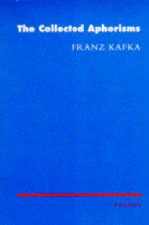 The Collected Aphorisms by Franz Kafka