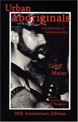 Urban Aboriginals: A Celebration of Leathersexuality by Geoff Mains