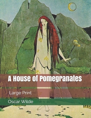 A House of Pomegranates: Large Print by Oscar Wilde