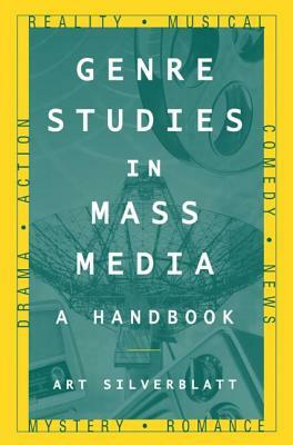 Genre Studies in Mass Media: A Handbook: A Handbook by Art Silverblatt