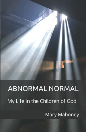 Abnormal Normal: My Life in the Children of God by Mary Mahoney