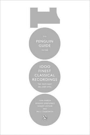 The Penguin Guide to the 1000 Finest Classical Recordings: The Must Have CDs and DVDs by Ivan March, Paul Czajkowski, Alan Livesey